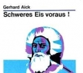 Schweres Eis voraus. Der Kampf um die Nordwest-Passage. Von Gerhard Aick (1977)