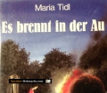 Es brennt in der Au. Von Maria Tidl (1992)