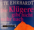 Die Klügere gibt nicht mehr nach. Von Ute Ehrhardt (2000)