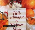 Heilschnäpse & Kräuterliköre selbst gemacht. Von Felix R. Paturi (2007)