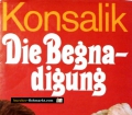 Die Begnadigung. Von Heinz G. Konsalik (1980)