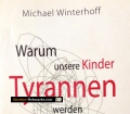 Warum unsere Kinder Tyrannen werden. Von Michael Winterhoff (2010)