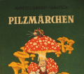 Pilzmärchen. Von Annelies Umlauf-Lamatsch (1951).