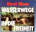 Wasserwege in die Freiheit. Von Horst Maas (1982).