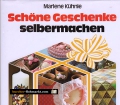 Schöne Geschenke selber machen. Von Marlene Kühnle (1993)