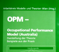 OPM – Occupational Performance Model (Australia). Von Arbeitskreis Modelle und Theorien Wien (2012).