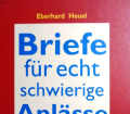 Briefe für echt schwierige Anlässe. Von Eberhard Heuel (2006).