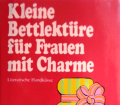 Kleine Bettlektüre für Frauen mit Charme. Von Scherz Verlag (1999).