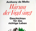 Warum der Vogel singt. Von Anthony de Mello (1984).