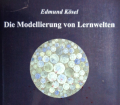 Die Modellierung von Lernwelten. Von Edmund Kösel (2002).