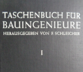 Das Taschenbuch für Bauingenieure 1. Von F. Schleicher (1955).
