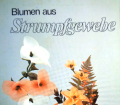 Blumen aus Strumpfgewebe. Von Susanne Dilger (1981).