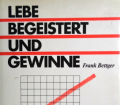 Lebe begeistert und gewinne. Von Frank Bettger (1984).