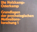 Grundlagen der psychologischen Motivationsforschung 1. Von Ute Holzkamp-Osterkamp (1975).