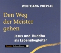 Den Weg der Meister gehen. Jesus und Buddha als Lebensbegleiter. Von Wolfgang Poeplau (2006).