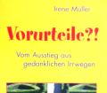 Vorurteile. Vom Ausstieg aus gedanklichen Irrwegen. Von Irene Müller (2005).