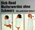 Mutterwerden ohne Schmerz. Von Grantly Dick-Read (1971).