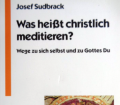Was heißt christlich meditieren. Von Josef Sudbrack (1986).