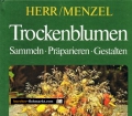Trockenblumen. Sammeln, Präparieren, Gestalten. Von Erna Herr (1980).