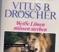 Weiße Löwen müssen sterben. Spielregeln der Macht im Tierreich. Von Vitus Dröscher (1989).