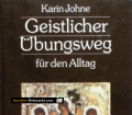 Geistlicher Übungsweg für den Alltag. Von Karin Johne (1993).