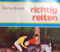 Richtig reiten. Von Selma Brandl (1980).