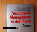 Turnaround Management in der Praxis. Die schnelle Rückkehr zu positiven Cash-flows. Von Peter Faulhaber (1996)