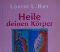 HEILE DEINEN KÖRPER von Louise L. Hay