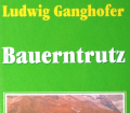 Bauerntrutz. Von Ludwig Ganghofer (1998).