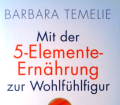 Mit der 5-Elemente-Ernährung zur Wohlfühlfigur. Von Barbara Temelie (2009).