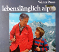 Lebenslänglich alpin. Von Walter Pause (1974).