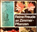 Reine Freude an Zimmerpflanzen. 1000 Ratschläge für ihre Pflege. Von Anton Eipeldauer (1961)