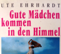 Gute Mädchen kommen in den Himmel, böse überall hin. Von Ute Ehrhardt (1996).