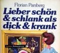 Lieber schön und schlank als dick und krank. Von Florian Parsberg (1984)
