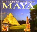 Die Lebenswelt der Maya. Alltag, Kunst und Mythen eines sagenhaften Volkes. Von timothy Laughton (1998).
