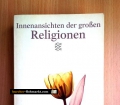 Innenansichten der grossen Religionen. Buddhismus, Christentum, Daoismus, Hinduismus, Islam, Judentum, Konfuzianismus. Von Arvind Sharma (2000)