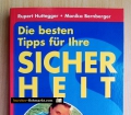 Die besten Tipps für Ihre Sicherheit.  So schützen Sie sich und Ihr Eigentum vor kriminellen Taten. Von Rupert Huttegger und Monika Bernberger