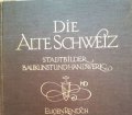 Die alte Schweiz. Stadtbilder, Baukunst und Handwerk. Von Maria Blaser (1922).