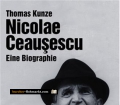 Nicolae Ceausescu. Eine Biographie. Von Thomas Kunze (2000).
