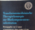 Transfusionsmedizinische Therapiekonzepte zur Blutkomponenten-substitution. v. G.  Lanzer