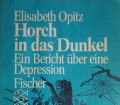 HORCH IN DAS DUNKEL v. Elisabeth Opitz. ein Bericht über eine Depression