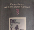 ICH HABE EMMA S. GETÖTET v. Emma Santos. autobiographisch beschreibt dir Autorin, die totale krankmachende Abhängigkeit von einem geliebten Anderen