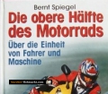 Die obere Hälfte des Motorrads. Über die Einheit von Fahrer und Maschine. Von Bernt Spiegel (2003).