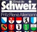 25 mal die Schweiz. Panorama einer Konföderation. Von Fritz René Allemann (1977).