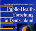 Public-Health-Forschung in Deutschland. Beiträge zu Versorgungsbedarf, Zielorientierung, Evaluation, Evidenzbasierung, Qualitätsmanagement, Prävention und Gesundheitsförderung (1999)