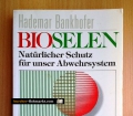 Bioselen. Natürlicher Schutz für unser Abwehrsystem. Von Hademar Bankofer (1988)