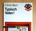 Typisch Vater. Was Väter von sich wissen sollten. Von Ulrich Beer (1984)