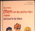 Wie meine Eltern mir den letzten Nerv rauben. 220 Donts für Eltern. Von Zack Elias und Travis Goldman (2002)