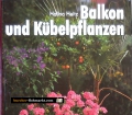 Balkon und Kübelpflanzen. So grünen und blühen sie am schönsten. Von Halina Heitz (1991).