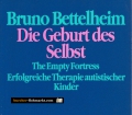 Die Geburt des Selbst. The Empty Fortress. Erfolgreiche Therapie autistischer Kinder. Von Bruno Bettelheim (1995).